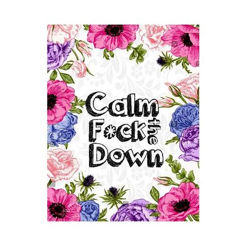 Calm The Fck Down An Irreverent Adult Coloring Book With Flowers 3650