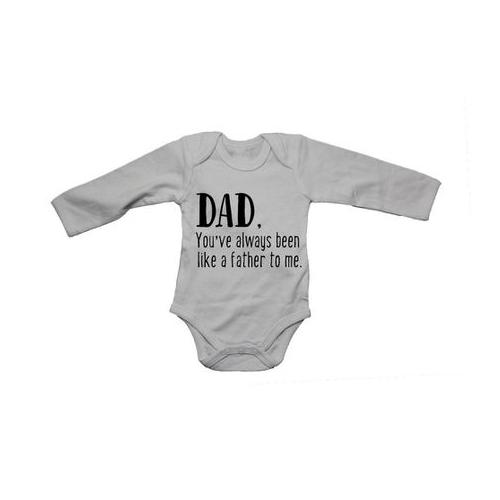 You've Always Been Like a Father- LS - Baby Grow