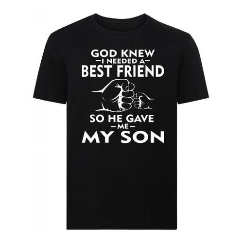 God Knew I Needed A Best Friend So He Gave My Son Father's Day Tshirt