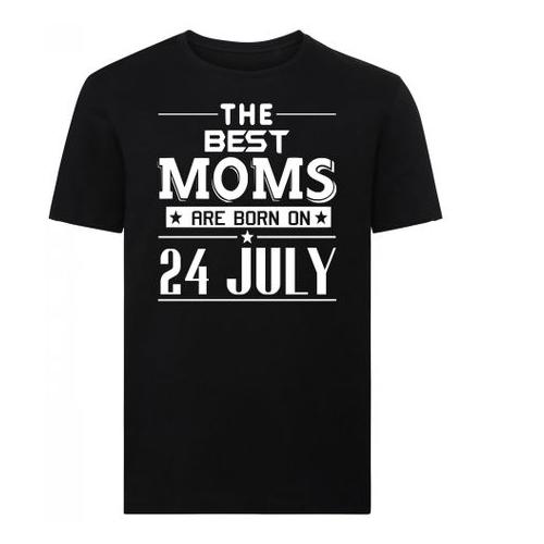 The Best Moms Are Born On 24 July Birthday Tshirt
