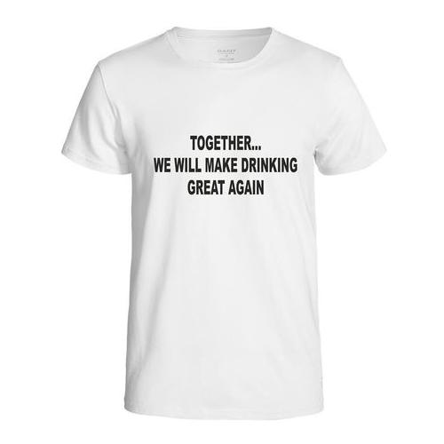 Together, We Will Make Drinking Great Again Men's T-Shirt - White