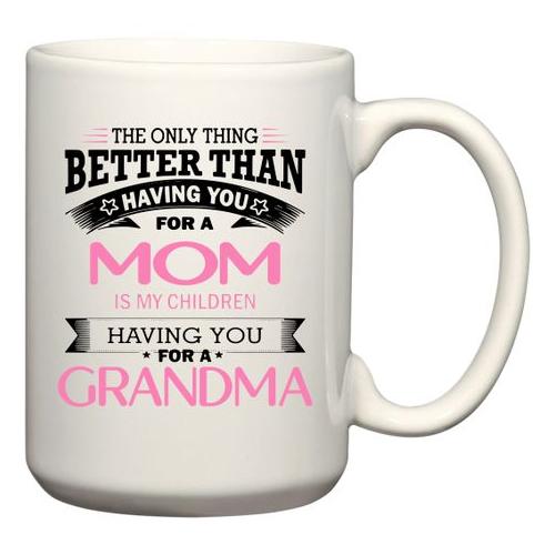 The Only Thing Better Than Having You For A Mom Gift Coffee Mug(Jumbo Size)