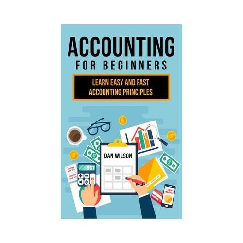 Accounting for Beginners: Learn easy and fast Accounting Principles