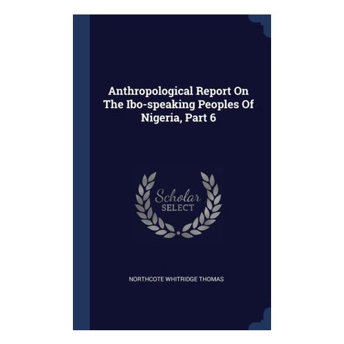 Anthropological Report On The Ibo-speaking Peoples Of Nigeria, Part 6