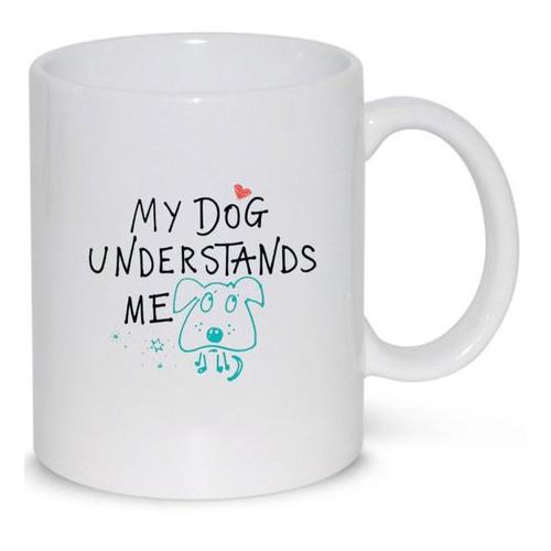 My Dog Understands Me Birthday Christmas Dog Lover Gift Mug