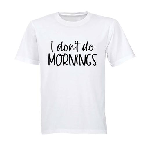 I Don't Do Mornings - Adults - T-Shirt
