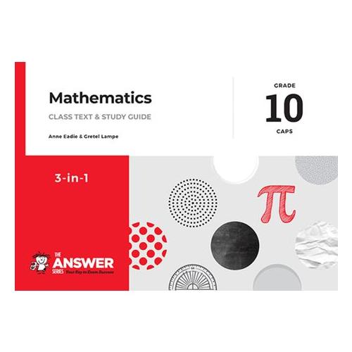 The Answer Series Grade 10 mathematics 3in1 CAPS study guide