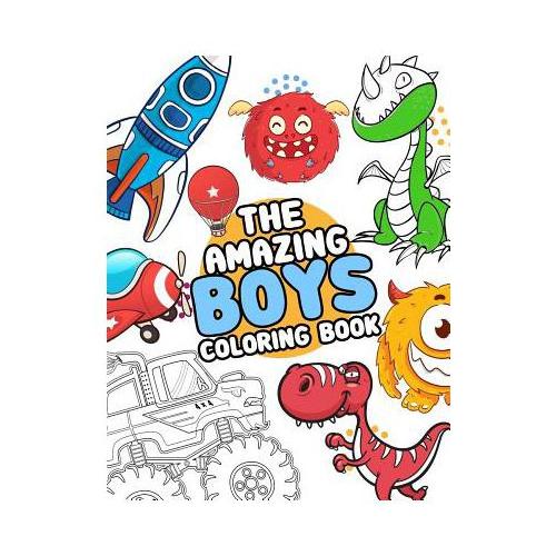 The Amazing boys coloring book: Boys Colouring Book Ultimate Coloring, dinosaur, monster, rocket, shark.. and more(For Boys Aged 4-8)