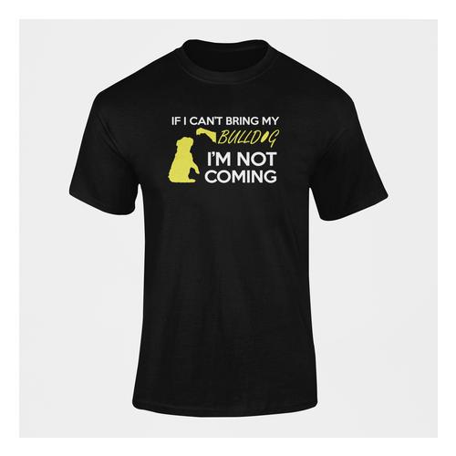 If I Can't Bring My Bulldog Then I'm Not Coming Dog T-Shirt
