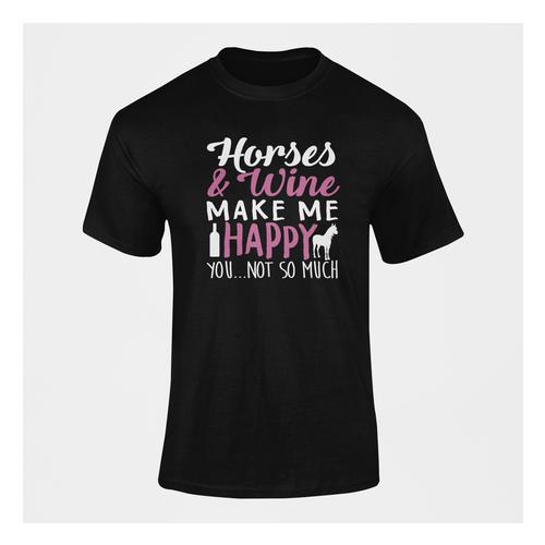 Horses And Wine Make Me Happy You Not so Much T-Shirt
