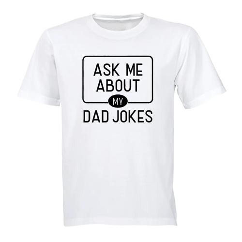 Ask Me About My Dad Jokes-Birthday-Xmas-Father's Day Gift T-Shirt-White v2