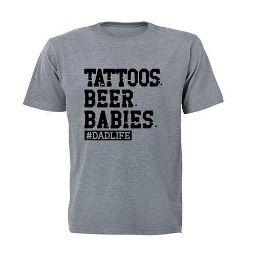 Tattoos. Beer. Babies - Dadlife - Adults - T-Shirt