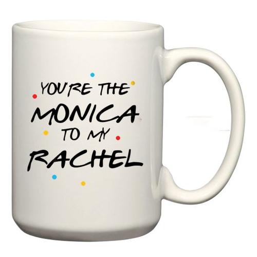 You're The Monica To My Rachel Friends Birthday Christmas Gift Coffee Mug