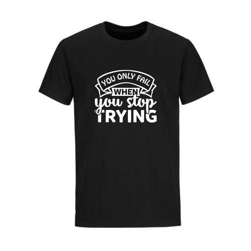 You Only Fail When You Stop Trying T-shirt