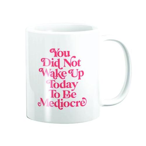 PepperSt mug - You Did Not Wake Up Today To Be Mediocre