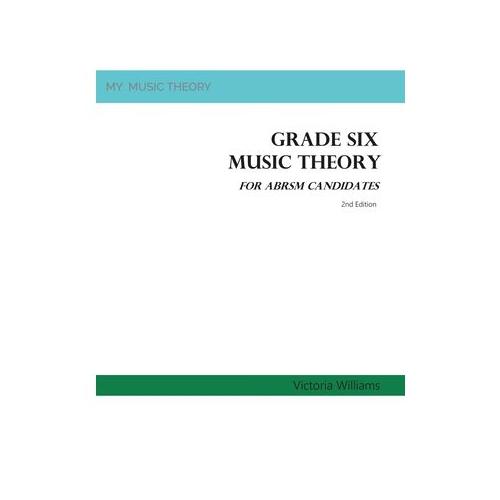 Grade Six Music Theory for ABRSM Candidates: 2nd Edition