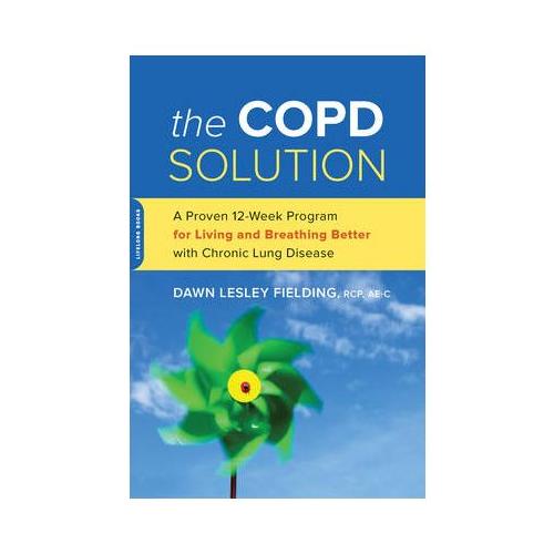 The Copd Solution: A Proven 10-Week Program for Living and Breathing Better with Chronic Lung Disease