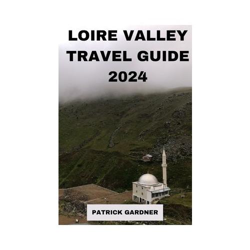 Loire Valley Guide 2024: Explore the Heart of France