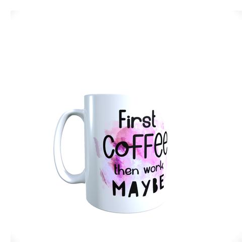 Funny Office Coffee Mug - First Coffee Then Maybe Work