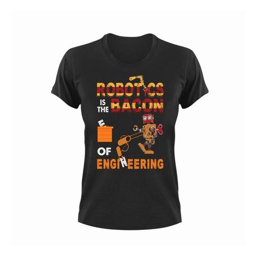 Robotics Is The Bacon Unisex T-Shirt Gift Idea 139