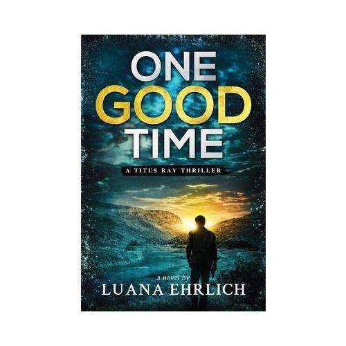 One Good Time: A Titus Ray Thriller