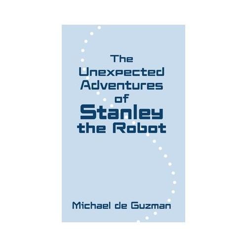 The Unexpected Adventures of Stanley the Robot