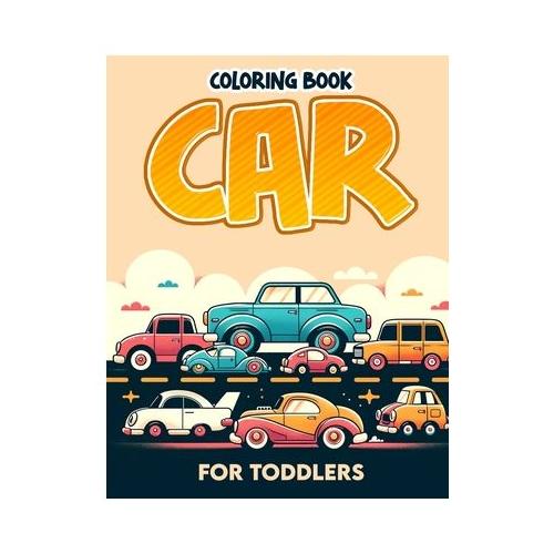 Car for Toddlers coloring book: With Easy-to-Color Designs and Cute Characters, It's Ideal for Budding Car Enthusiasts