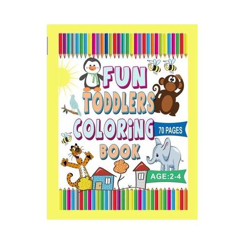 Fun Toddlers coloring Book-: 70 Cute and Simple Coloring Pages (For Kids Ages 2-4)