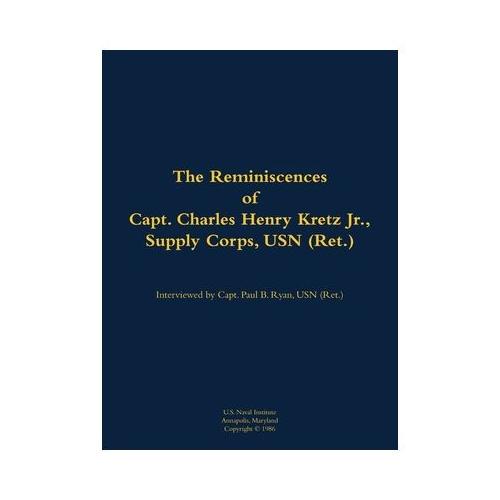Reminiscences of Capt. Charles Henry Kretz Jr., Supply Corps, USN (Ret.)