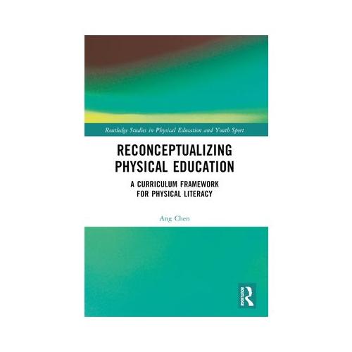 Reconceptualizing Physical Education: A Curriculum Framework for Physical Literacy