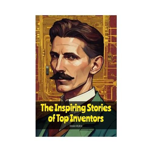 The Inspiring Stories of Top Inventors