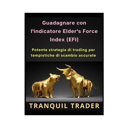 Guadagnare con l'indicatore Elder's Force Index (EFI): Potente strategia di trading per tempistiche di scambio accurate