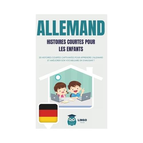 ALLEMAND Histoires courtes pour les Enfants ( bilingue ): 20 histoires courtes captivantes pour apprendre l'allemand et am liorer son vocabulaire en s