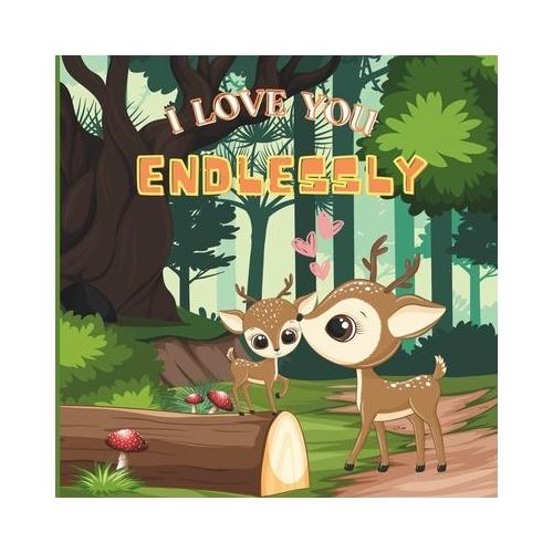 I love you Endlessly: the heartfelt bond between Mama Deer and Baby Fawn as they journey through the forest; plus fun Activities for smart k