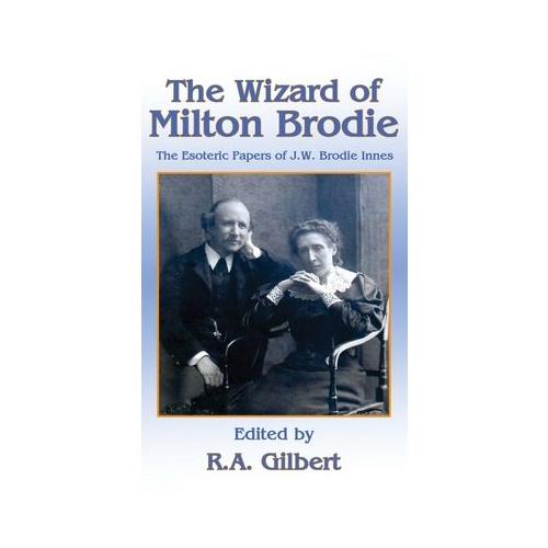 The Wizard of Milton Brodie: The Esoteric Papers of J.W. Brodie-Innes