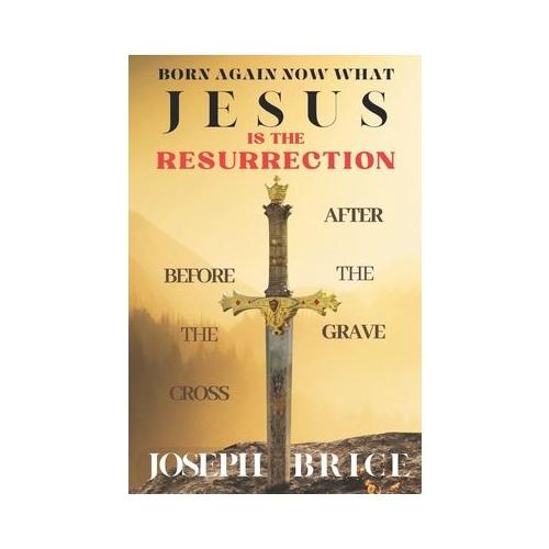 Born Again Now What: Jesus is the Resurrection