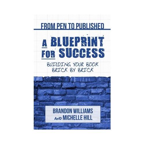 From Pen to Published: A Blueprint for Success: Building Your Book Brick by Brick