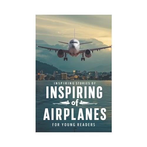 Inspiring Stories of Airplanes for Young Readers: Soaring Through History and Innovation for Beginning Readers