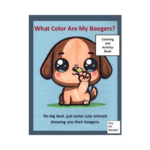 What Color Are My Boogers?: A Funny Animal Coloring and Activity Book for Adults