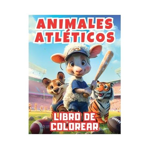 Animales Atl ticos Libro De Colorear: Libro de actividades divertido y educativo con encantadores animales deportivos. Perfecto para que los ni os exp
