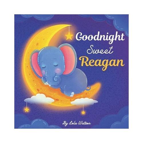 Goodnight Sweet Reagan: A Personalized Children's Book & Bedtime Story For Kids ( Gift Idea For Baby Shower, Christmas & Birthday )