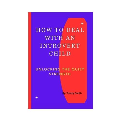 How to Deal with an Introvert Child: Unlocking The Quiet Strength