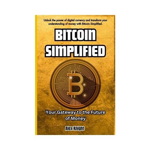 Bitcoin Simplified: Your Gateway to the Future of Money