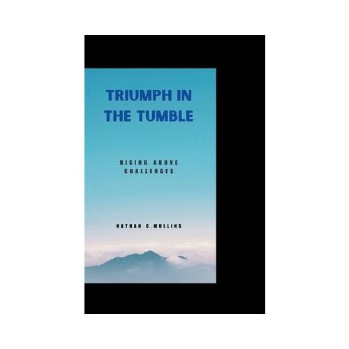 Triumph in the Tumble: Rising Above Challenges