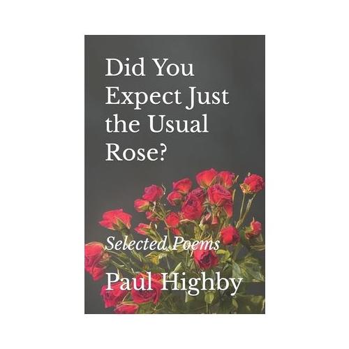 Did You Expect Just the Usual Rose?: Selected Poems