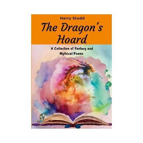 The Dragon's Hoard: A Collection of Fantasy and Mythical Poems