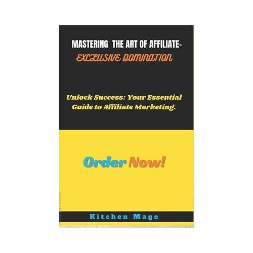 Mastering the Art of Affiliate-Exclusive Domination: "Unlock Success: Your Essential Guide to Affiliate Marketing.