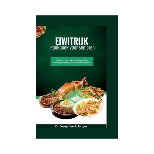 Eiwitrijk kookboek voor senioren: Snelle en gemakkelijke heerlijke maaltijden voor gezond ouder worden