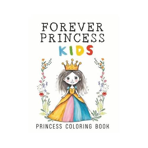 Forever Princess: A World of Color Awaits with PRINCESS, 50 fascinating and beloved PRINCESSES of all time