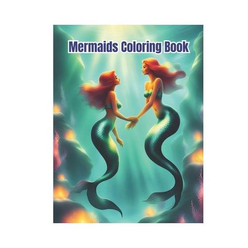 Mermaids Coloring Book: Adorable Mermaid Coloring Book / Magical Mermaids Coloring Pages For Kids, Girls, Boys, Teens, Adults